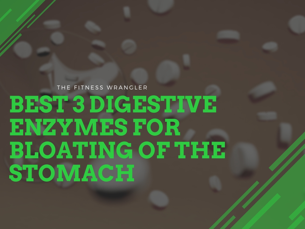 Best 3 Digestive Enzymes For Bloating of The Stomach