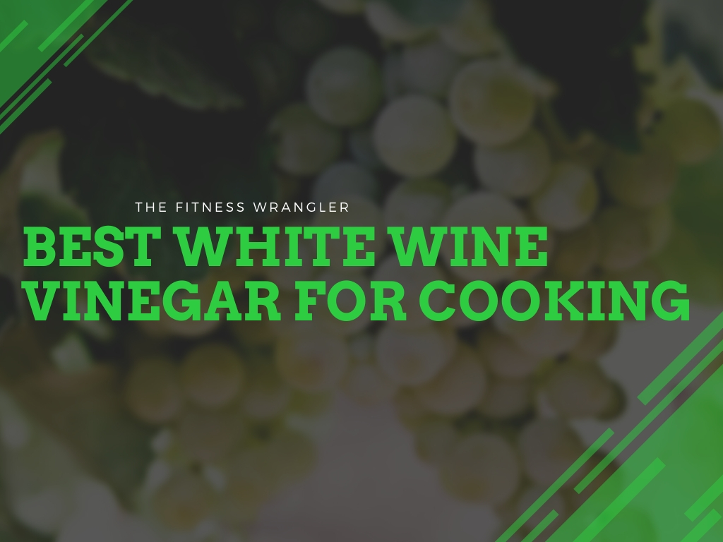 Best White Wine Vinegar For Cooking
