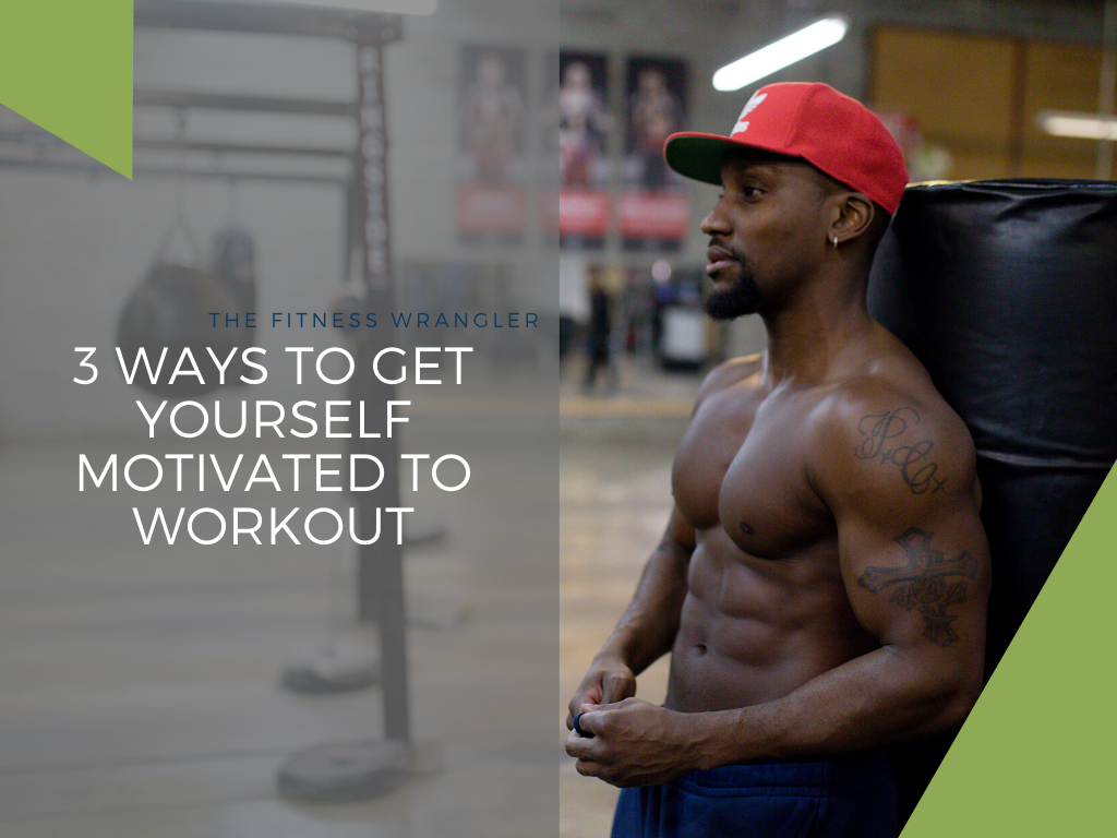 3 Ways To Get Yourself Motivated To Workout