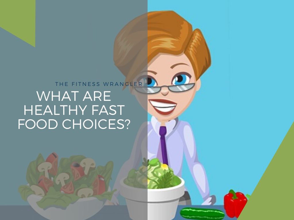 What Are Healthy Fast Food Choices?