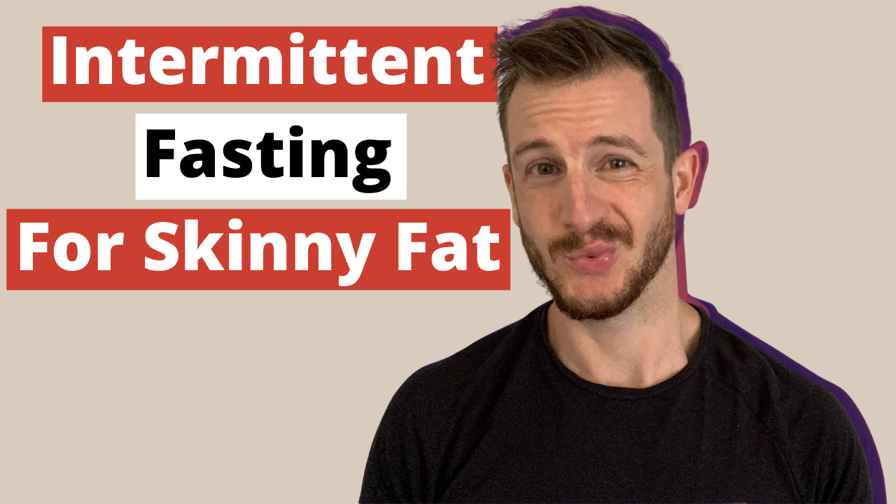 Intermittent Fasting To Fix Skinny Fat