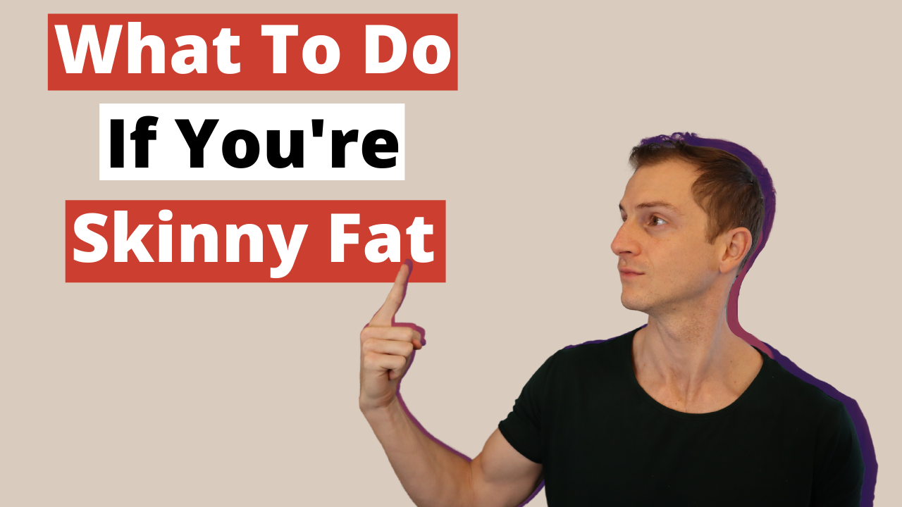 What To Do If You’re Skinny Fat